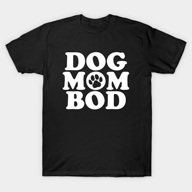 Dog Mom Bod T-Shirt by GreenCraft